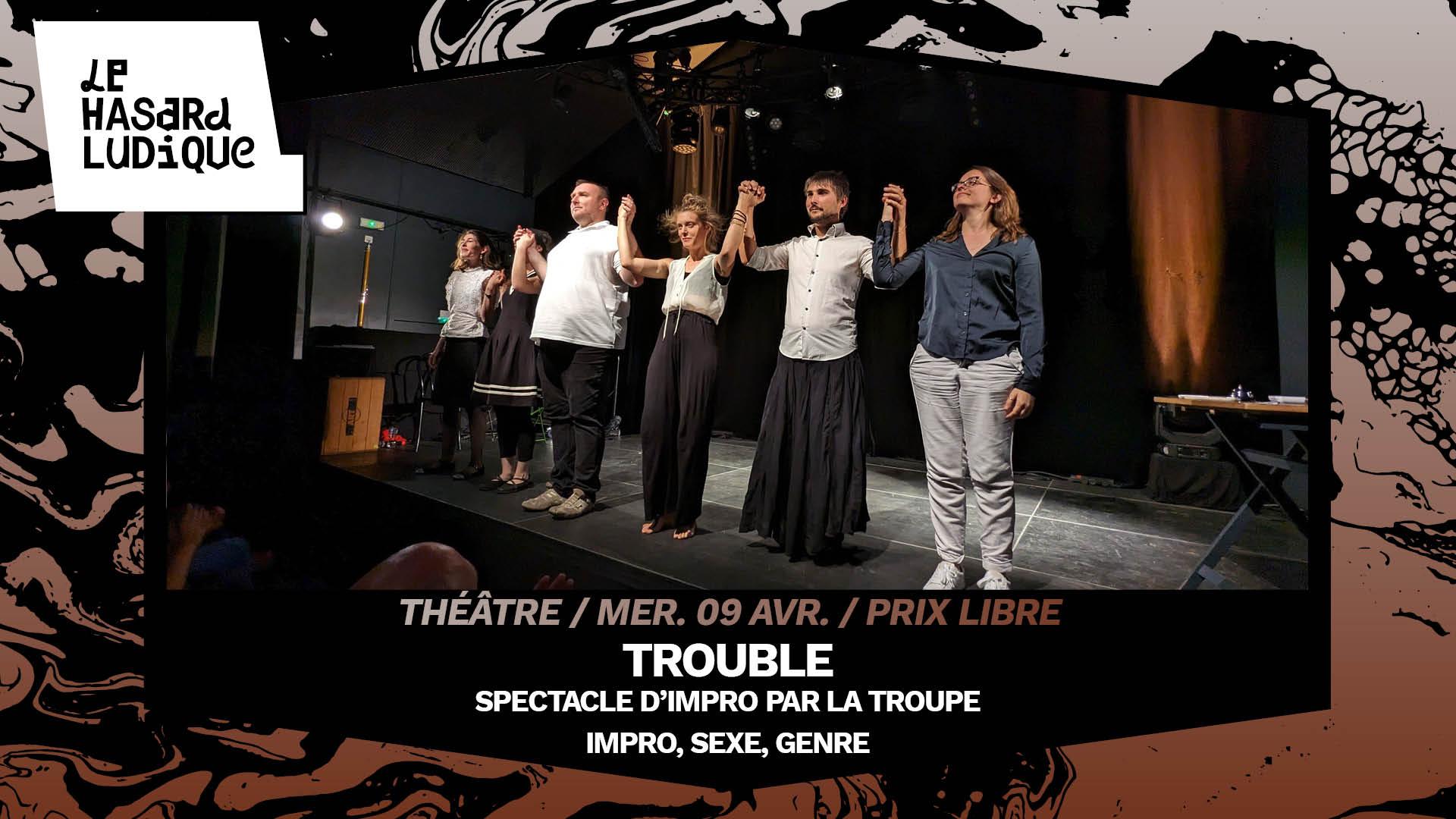 Trouble - Impro sexe et genre I Le Hasard Ludique
