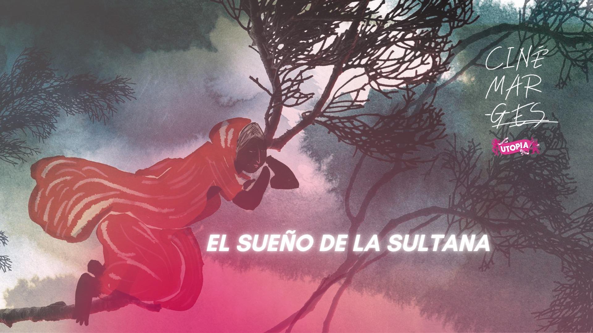 EL SUEÑO DE LA SULTANA - clôture 20ème Festival Cinémarges
